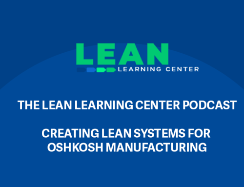 Creating Lean Systems for Oshkosh Manufacturing | The Lean Learning Center Podcast | Episode 3