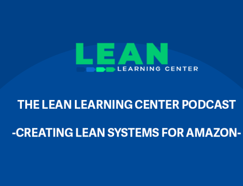 Creating Lean Systems At Amazon | The Lean Learning Center Podcast | Episode 2